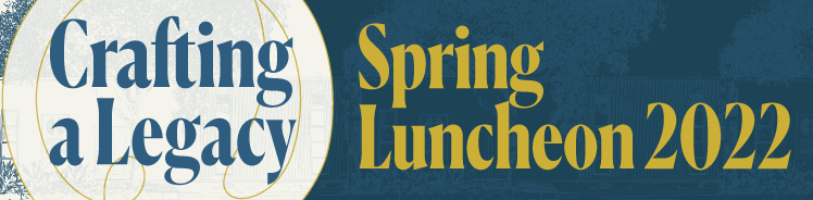 Crafting a Legacy, Spring Luncheon 2022